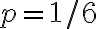p=1 / 6