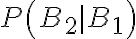P\left(B_{2} \mid B_{1}\right)