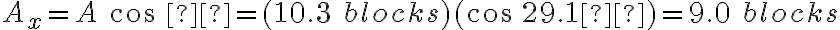 A_x=A\ cos\ θ=(10.3\ blocks)(cos\ 29.1º)=9.0\ blocks