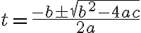 t=\frac{-b \pm \sqrt{b^{2}-4 a c}}{2 a}