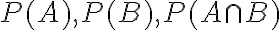 P(A), P(B), P(A \cap B)