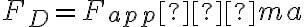 F_D=F_{app}−ma