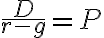  \dfrac{D}{r-g} = P 