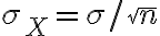 \sigma_{X}=\sigma / \sqrt{n}