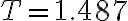 T=1.487
