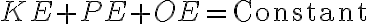  KE + PE + OE = \mathrm{Constant} 