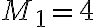 M_1 = 4