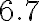 \mathrm{6.7}