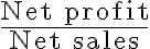 \dfrac{\text{Net profit}}{\text{Net sales}}