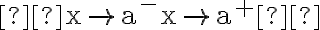  \mathrm{x} \rightarrow \mathrm{a}^{-} \mathrm{x} \rightarrow \mathrm{a}^{+} 