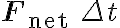  \mathbf{F}_{\text {net }} \Delta t