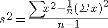 s^{2}=\frac{\sum x^{2}-\frac{1}{n}(\Sigma x)^{2}}{n-1}