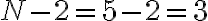 N - 2 = 5 -2 = 3