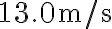 13.0 \mathrm{~m} / \mathrm{s}