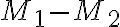 M_1 - M_2 