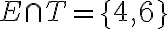 E \cap T=\{4,6\}