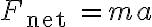 F_{\text {net }}=m a