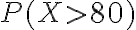 P(X>80)