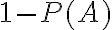 1 - P(A)