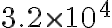  3.2 \times 10^{4} 