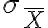 \sigma_{\bar{X}}