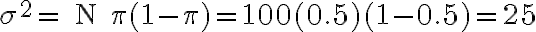 \sigma^{2}=\text { N }\pi(1-\pi)=100(0.5)(1-0.5)=25
