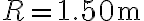 R=1.50 \mathrm{~m}
