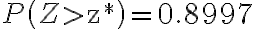 P\left(Z > \mathrm{z}^{*}\right)=0.8997