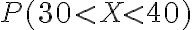 P(30 < X < 40)