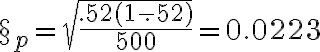  \S_p = \sqrt {\dfrac{ .52 (1- .52) }{500}} = 0.0223 