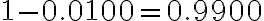 1-0.0100=0.9900