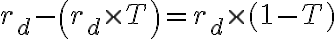 r_{d}-\left(r_{d} \times T\right)=r_{d} \times(1-T) 