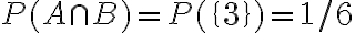 P(A \cap B)=P(\{3\})=1 / 6