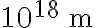 10^{18} \, \mathrm{~m}