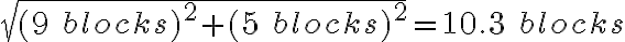 \sqrt{(9\ blocks)^2+ (5\ blocks)^2}= 10.3\ blocks