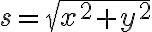 s=\sqrt{x^2+y^2}