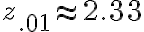z_{.01} \approx 2.33