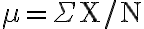 \mu=\Sigma \mathrm{X} / \mathrm{N} 
