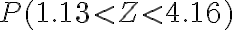 P(1.13 < Z < 4.16)