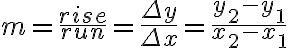  m={\frac{rise}{run}}=\frac{\Delta y}{\Delta x}=\frac{y_2-y_1}{x_2-x_1} 