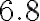 \mathrm{6.8}