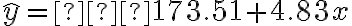 \hat{y} =−173.51+4.83x
