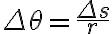  \Delta \theta=\frac{\Delta s}{r} 