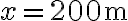 x=200 \mathrm{~m}