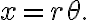 x=r \theta.