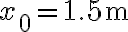 x_{0}=1.5 \mathrm{~m}