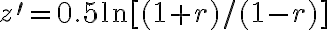 z^{\prime}=0.5 \ln [(1+r) /(1-r)]