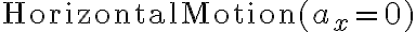 \text{Horizontal}\ \text{Motion}(a_x=0)