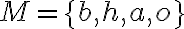 M=\{b, h, a, o\}