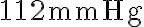 112 \mathrm{~mm} \mathrm{Hg}